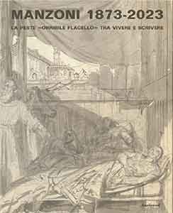 Giuliana Nuvoli, “Le forme del morbo”, in “Manzoni 1873-2023. La peste ‘orribile flagello’ tra vivere e scrivere”, Milano, Scalpendi, 2023, pp. 93-100.